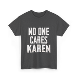 No One Cares Karen T-Shirt - Dark Heather