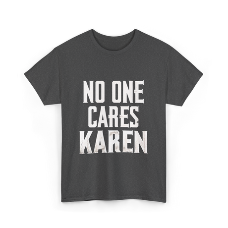 No One Cares Karen T-Shirt - Dark Heather