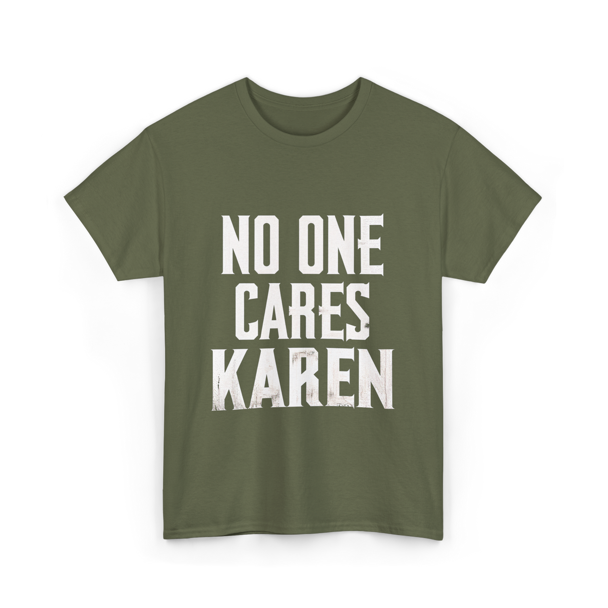 No One Cares Karen T-Shirt - Military Green