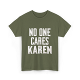 No One Cares Karen T-Shirt - Military Green