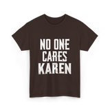 No One Cares Karen T-Shirt - Dark Chocolate