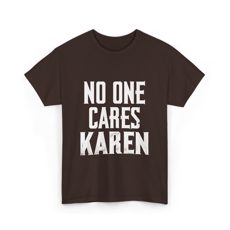 No One Cares Karen T-Shirt - Dark Chocolate