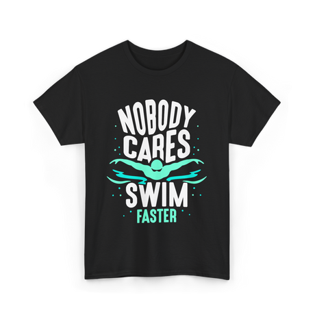 Nobody Cares Swim Faster Motivation T-Shirt - Black