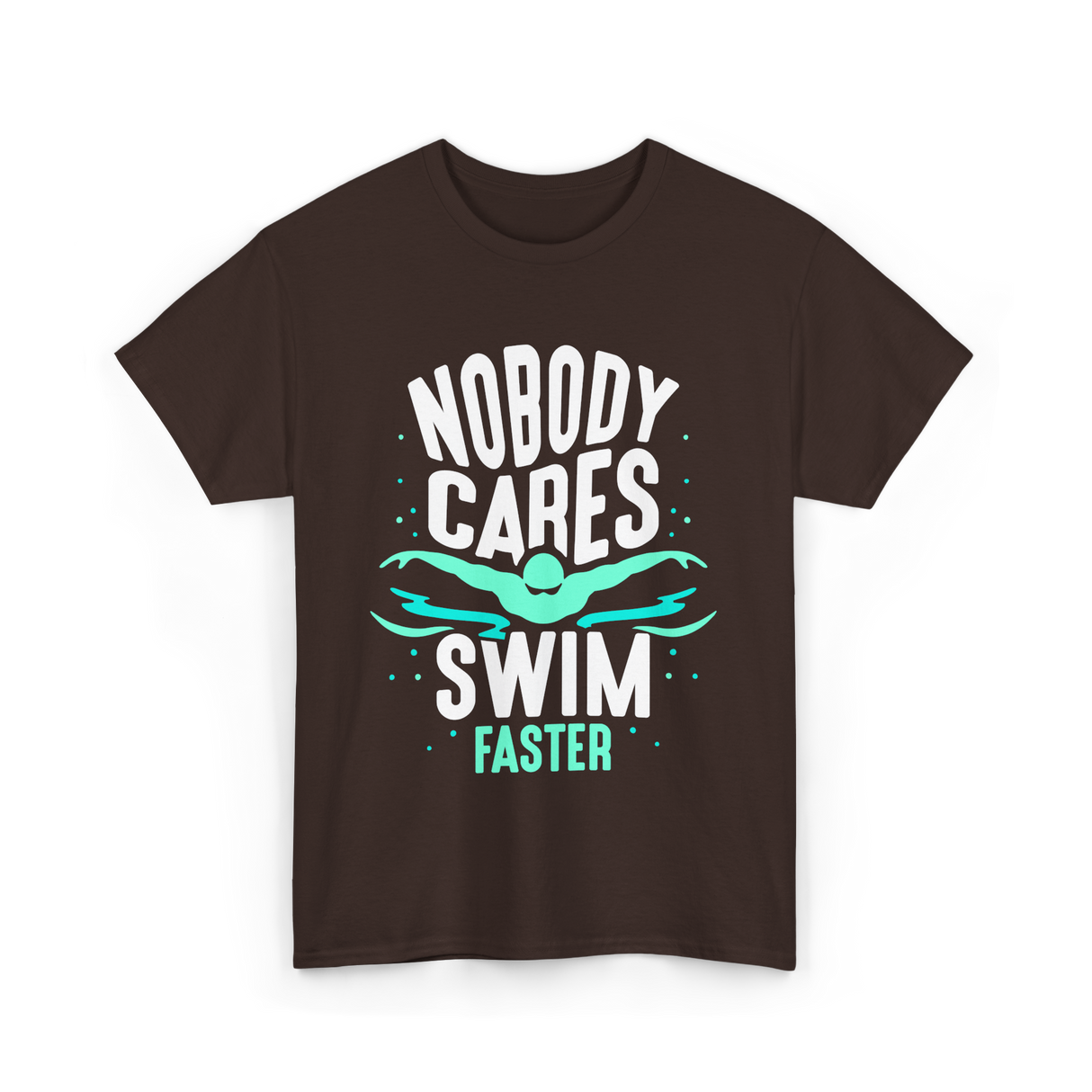 Nobody Cares Swim Faster Motivation T-Shirt - Dark Chocolate