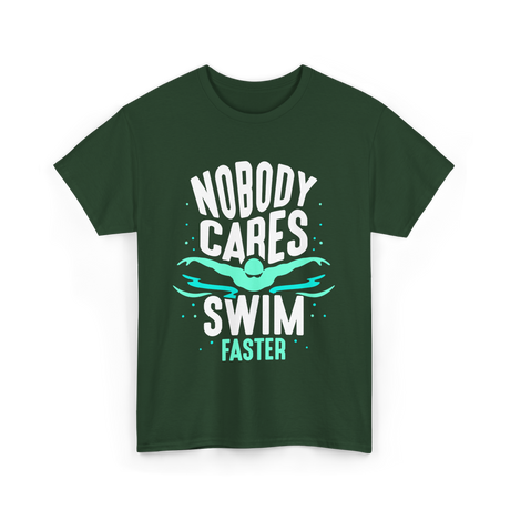 Nobody Cares Swim Faster Motivation T-Shirt - Forest Green