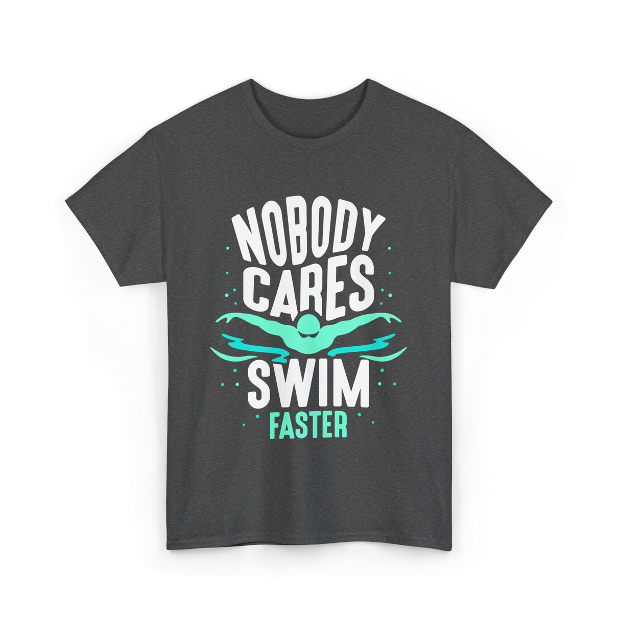 Nobody Cares Swim Faster Motivation T-Shirt - Dark Heather
