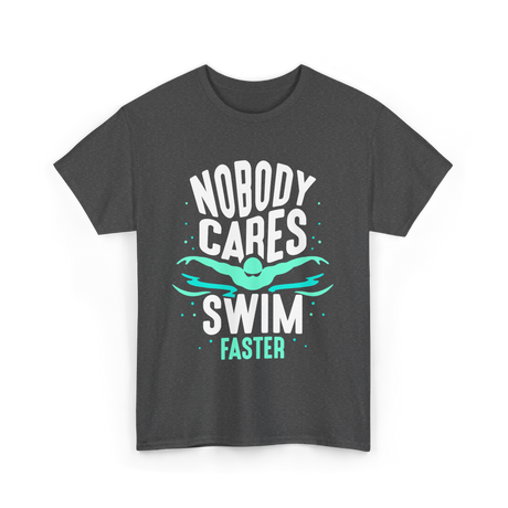 Nobody Cares Swim Faster Motivation T-Shirt - Dark Heather