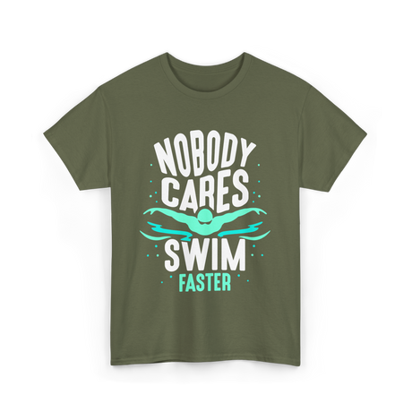 Nobody Cares Swim Faster Motivation T-Shirt - Military Green