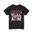 Nobody Fights Alone Awareness Support T-Shirt - Black