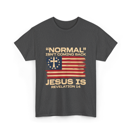 Normal Isn't Coming Back Jesus T-Shirt - Dark Heather