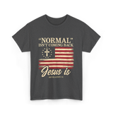 Normal Isn't Coming Back Jesus T-Shirt - Dark Heather