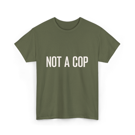 Not A Cop Police Statement T-Shirt - Military Green