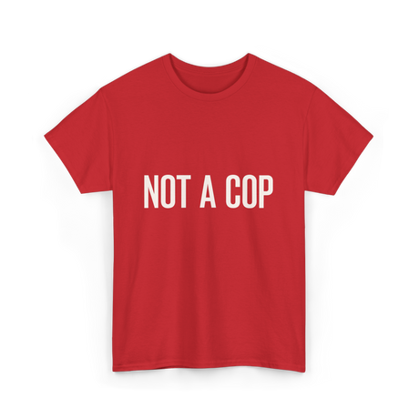 Not A Cop Police Statement T-Shirt - Red