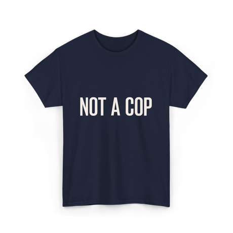 Not A Cop Police Statement T-Shirt - Navy