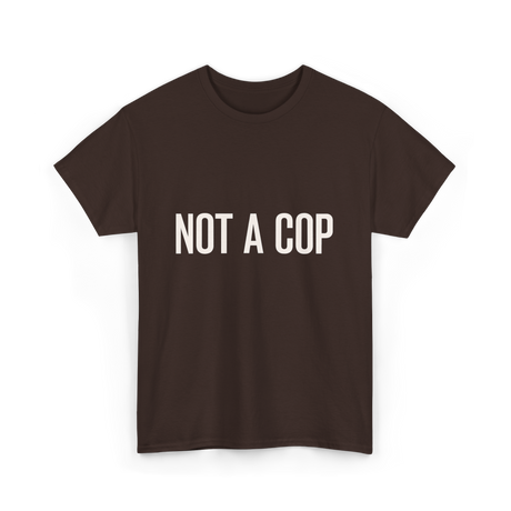 Not A Cop Police Statement T-Shirt - Dark Chocolate