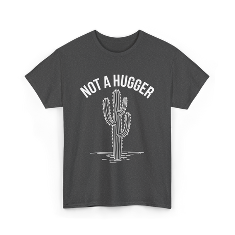 Not A Hugger Cactus Cacti T-Shirt - Dark Heather