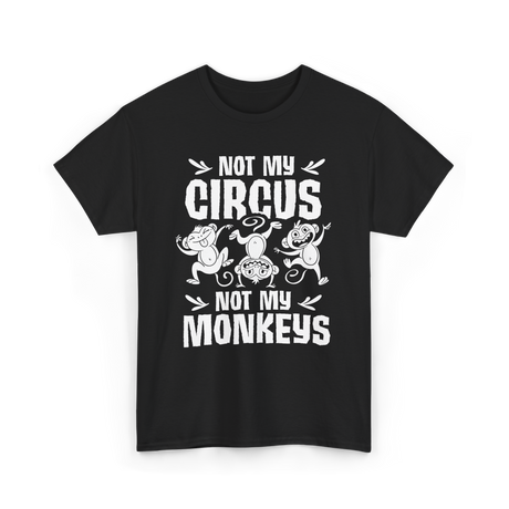 Not My Circus Monkey Saying T-Shirt - Black