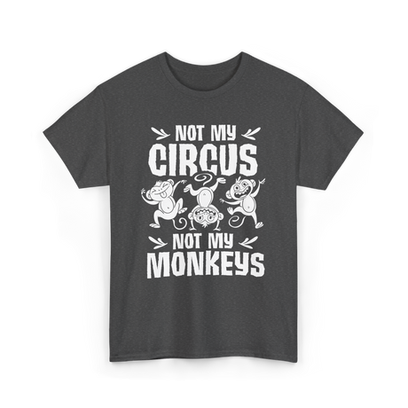 Not My Circus Monkey Saying T-Shirt - Dark Heather