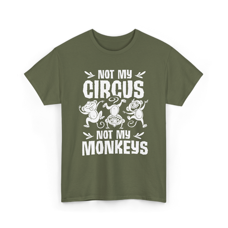 Not My Circus Monkey Saying T-Shirt - Military Green