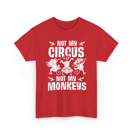 Not My Circus Monkey Saying T-Shirt - Red