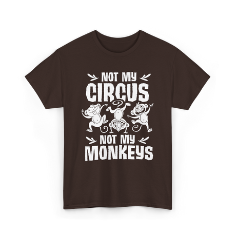 Not My Circus Monkey Saying T-Shirt - Dark Chocolate