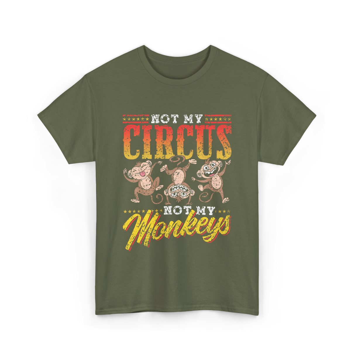 Not My Circus Not My Monkeys Monkey T-Shirt - Military Green