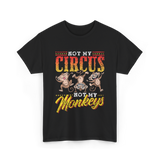 Not My Circus Not My Monkeys Monkey T-Shirt - Black