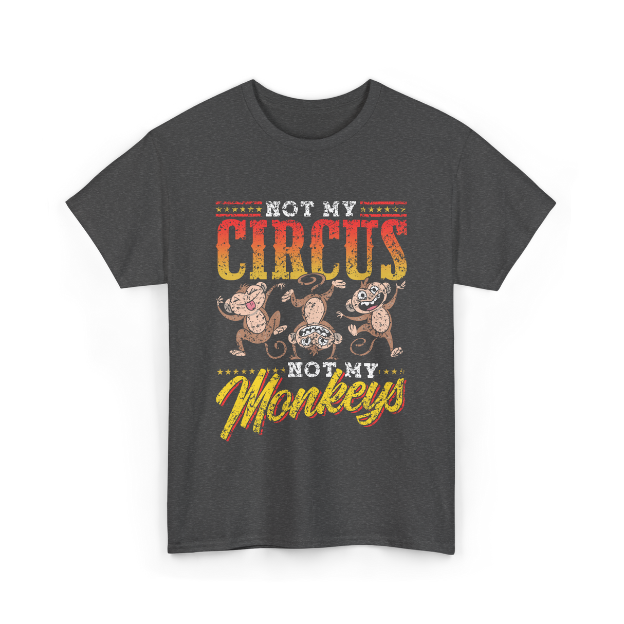 Not My Circus Not My Monkeys Monkey T-Shirt - Dark Heather