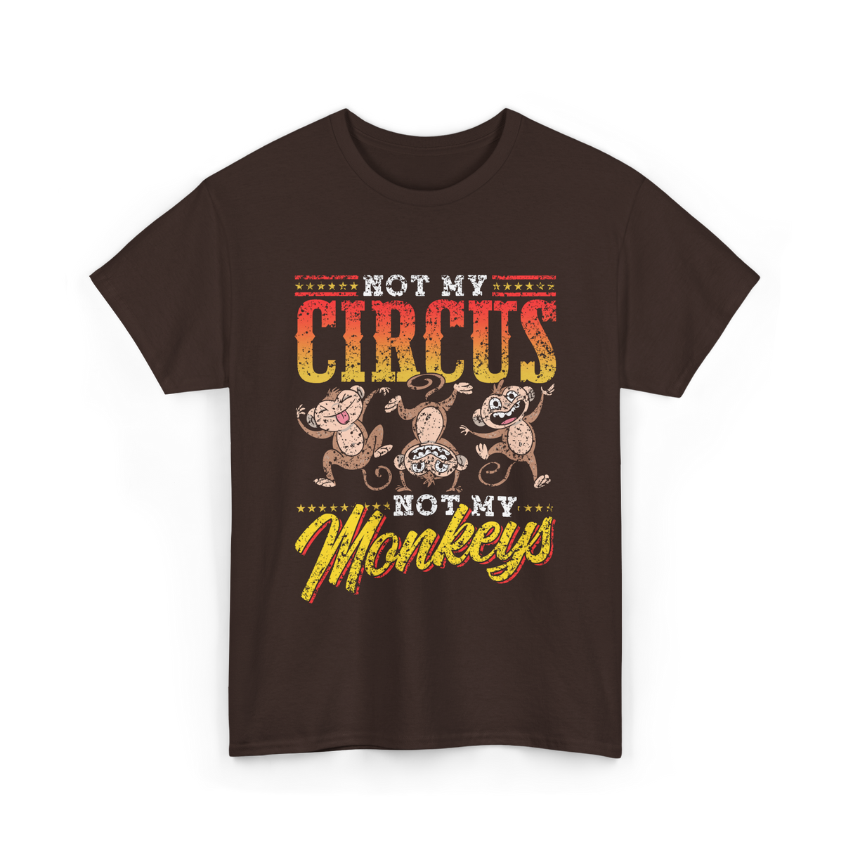 Not My Circus Not My Monkeys Monkey T-Shirt - Dark Chocolate