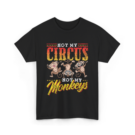 Not My Circus Not My Monkeys Saying T-Shirt - Black