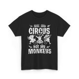 Not My Circus Not My Monkeys Saying T-Shirt - Black