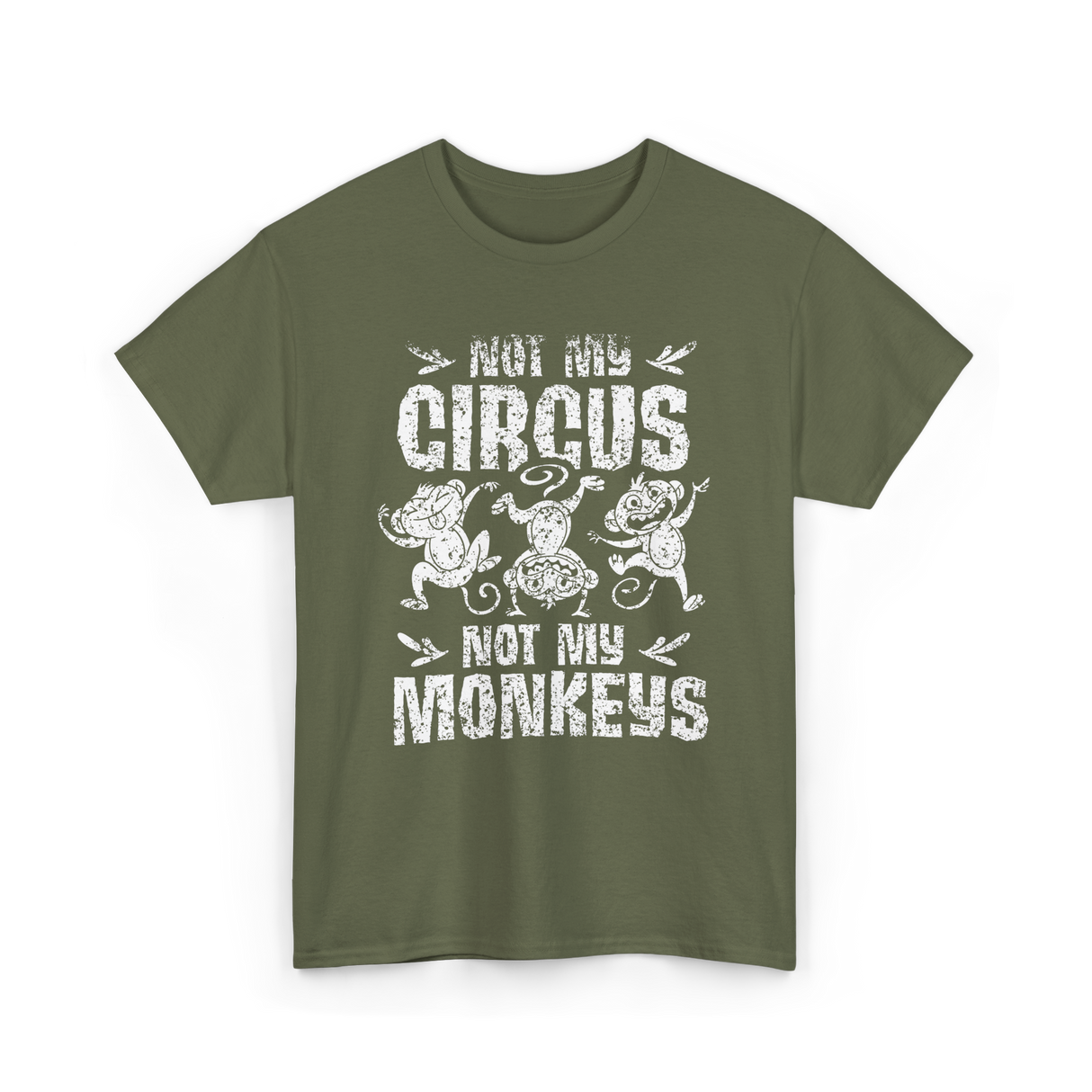 Not My Circus Not My Monkeys Saying T-Shirt - Military Green