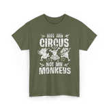 Not My Circus Not My Monkeys Saying T-Shirt - Military Green