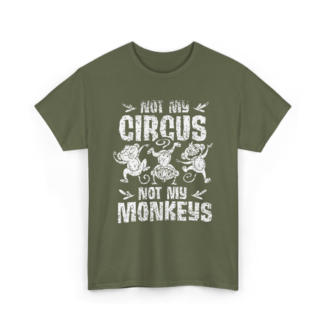 Not My Circus Not My Monkeys Saying T-Shirt - Military Green