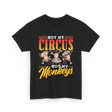 Not My Circus Not My Monkeys Saying T-Shirt - Black