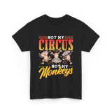 Not My Circus Not My Monkeys Saying T-Shirt - Black