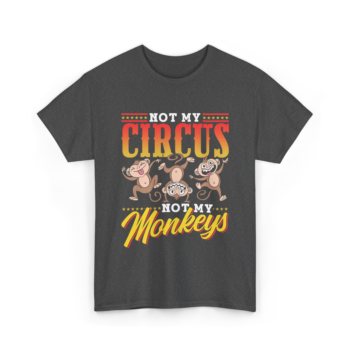 Not My Circus Not My Monkeys Saying T-Shirt - Dark Heather