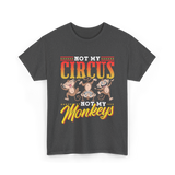 Not My Circus Not My Monkeys Saying T-Shirt - Dark Heather