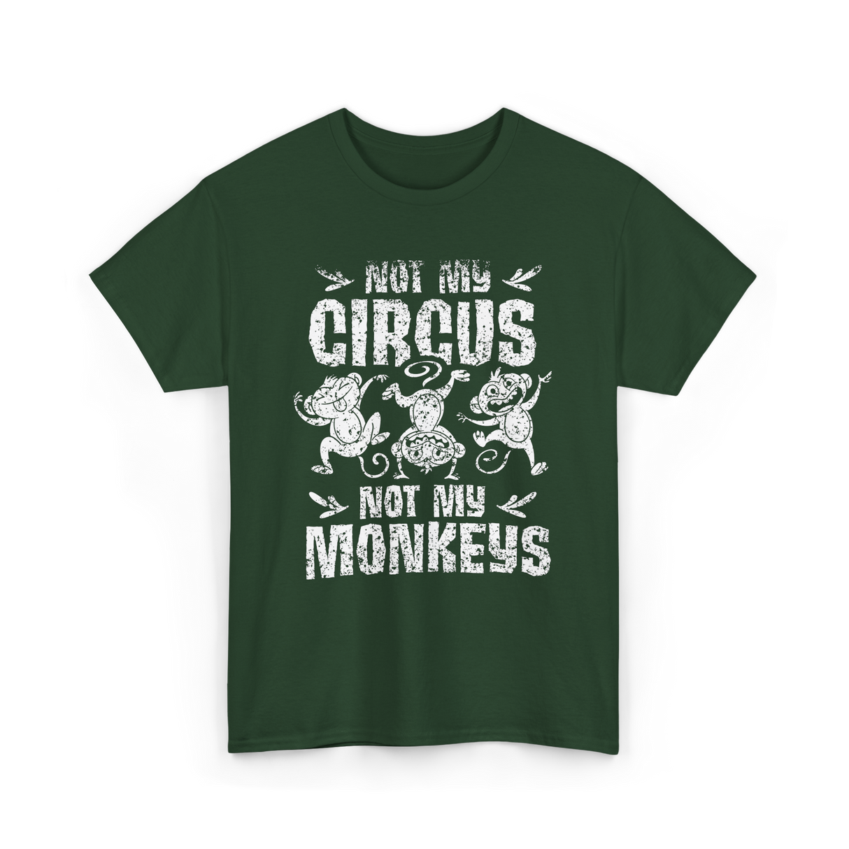 Not My Circus Not My Monkeys Saying T-Shirt - Forest Green