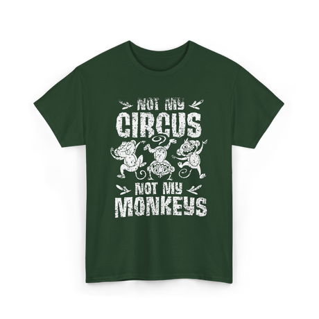 Not My Circus Not My Monkeys Saying T-Shirt - Forest Green