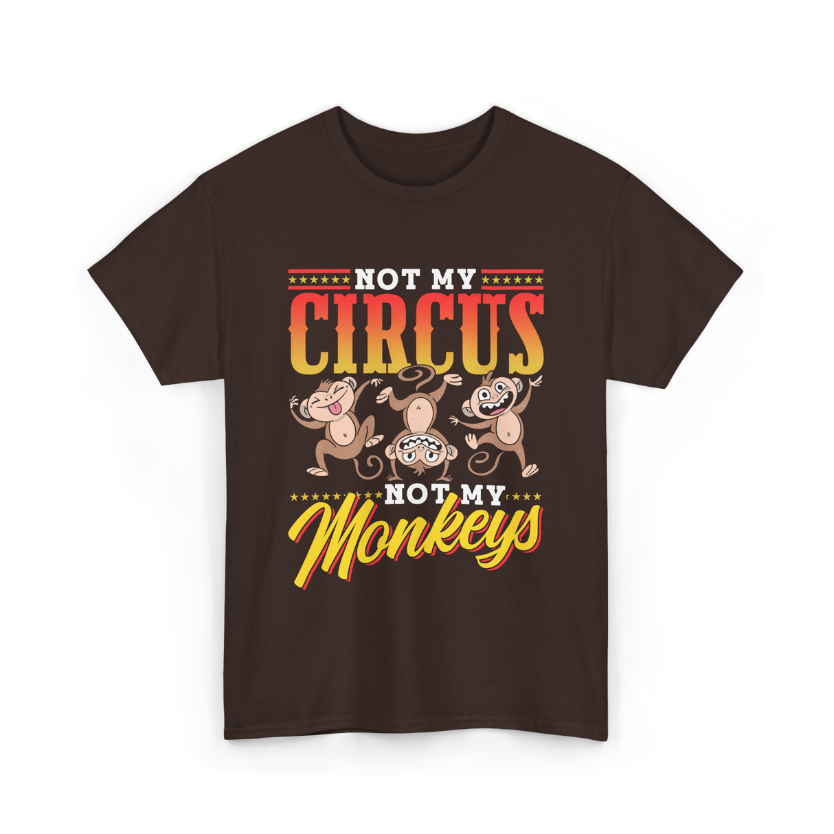 Not My Circus Not My Monkeys Saying T-Shirt - Dark Chocolate