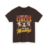 Not My Circus Not My Monkeys Saying T-Shirt - Dark Chocolate