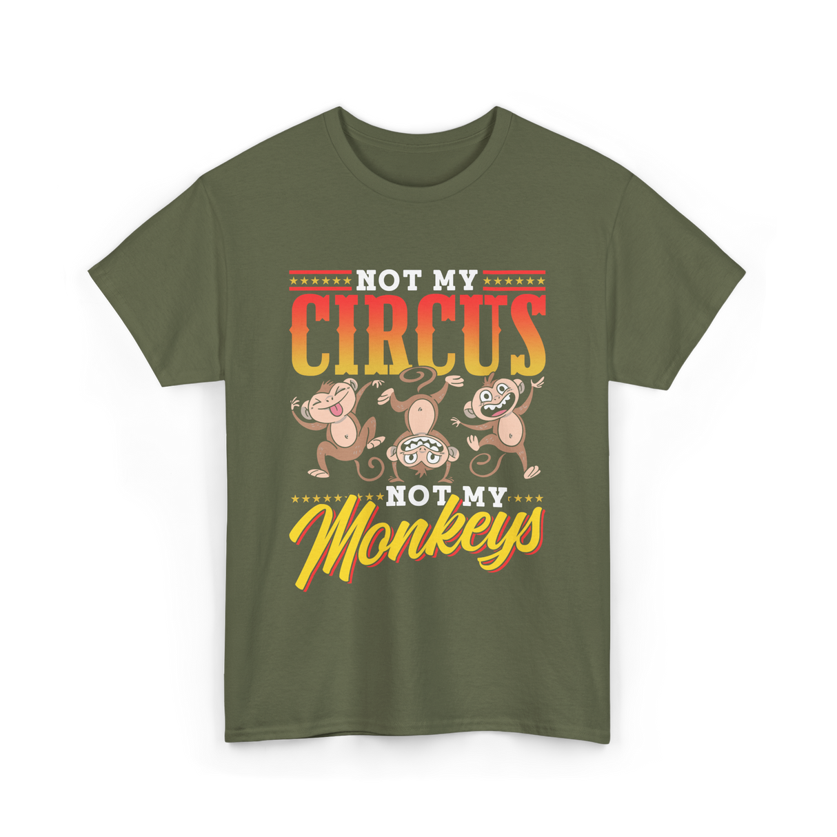 Not My Circus Not My Monkeys Saying T-Shirt - Military Green