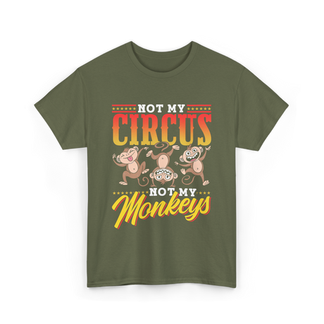 Not My Circus Not My Monkeys Saying T-Shirt - Military Green