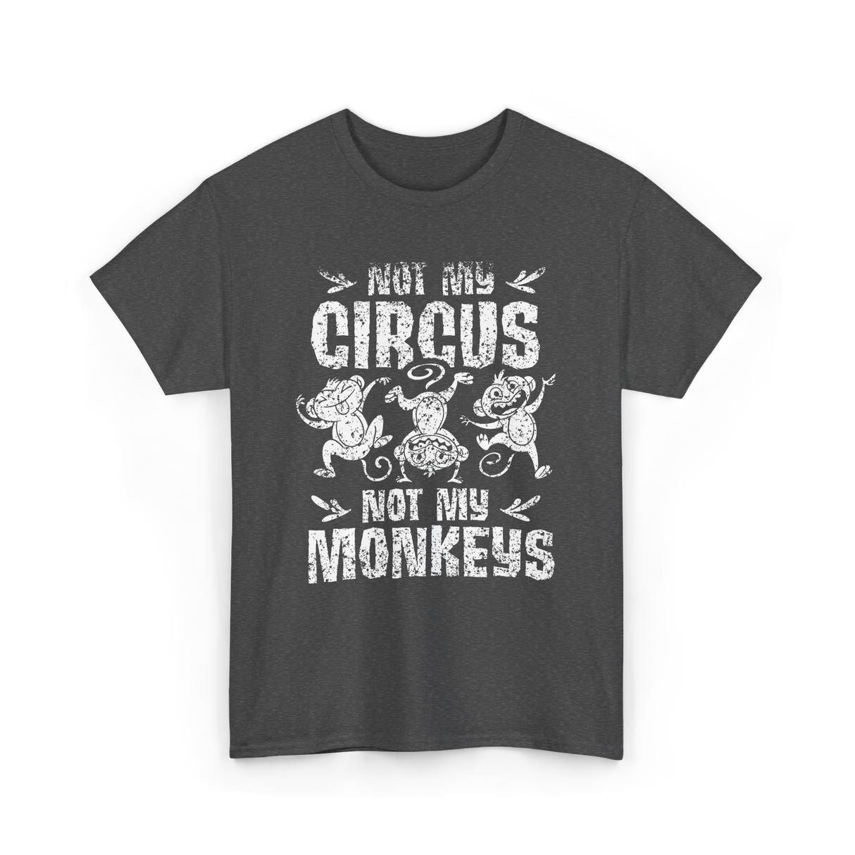 Not My Circus Not My Monkeys Saying T-Shirt - Dark Heather