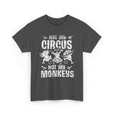 Not My Circus Not My Monkeys Saying T-Shirt - Dark Heather