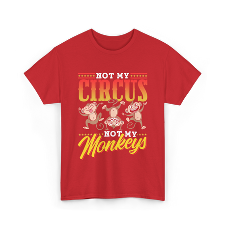 Not My Circus Not My Monkeys Saying T-Shirt - Red