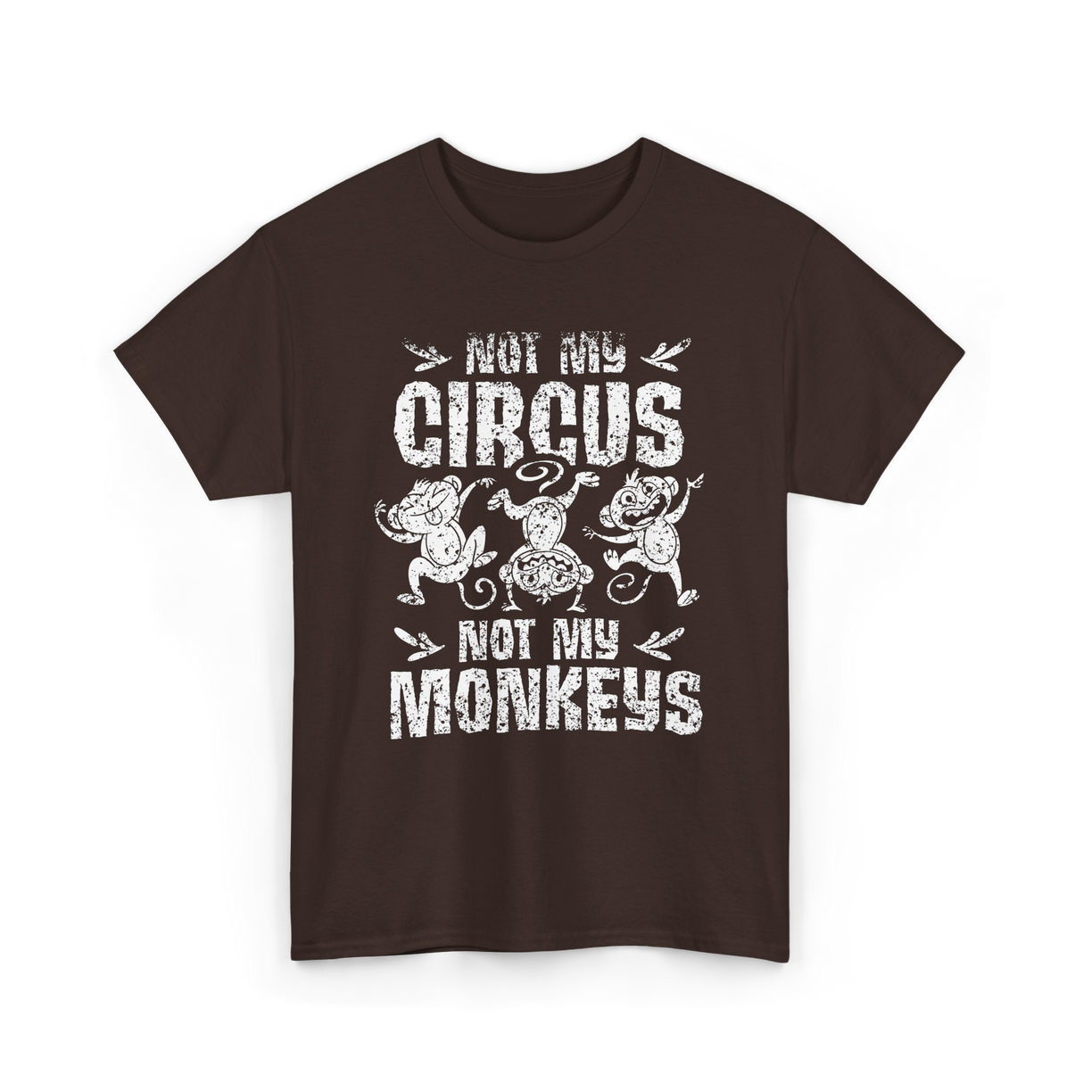 Not My Circus Not My Monkeys Saying T-Shirt - Dark Chocolate