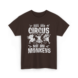 Not My Circus Not My Monkeys Saying T-Shirt - Dark Chocolate