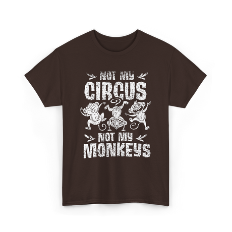 Not My Circus Not My Monkeys Saying T-Shirt - Dark Chocolate